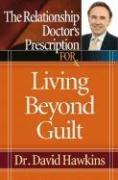 Front cover of The Relationship Doctor's Prescription for Living Beyond Guilt by Hawkins, David