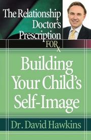 Front cover of The Relationship Doctor's Prescription for Building Your Child's Self-Image by Hawkins, David