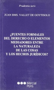 Cover of ¿fuentes formales del derecho o elementos mediadores entre la naturaleza de las cosas by Juan Vallet de Goytisolo