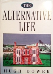 Cover of The alternative life by Hugh Dower