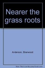 Front cover of Nearer the grass roots by Sherwood Anderson