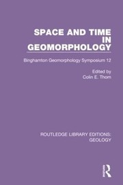 Cover of Space and Time in Geomorphology by Colin E. Thorn