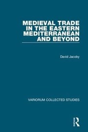 Front cover of Medieval Trade in the Eastern Mediterranean and Beyond by David Jacoby