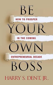 Front cover of Be Your Own Boss by Harry S. Dent