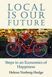 Front cover of Local Is Our Future by Helena Norberg-Hodge