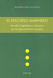 Front cover of El discurso marinero. Estudio lingüístico y literario de los documentos navales by Beatriz Sanz Alonso