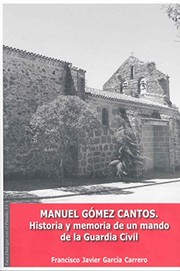 Front cover of Manuel Gómez Cantos. Historia y memoria de un mando de la guardia civil by Francisco Javier García Carrero