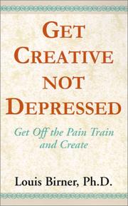 Cover of Get Creative Not Depressed by Louis, Ph.D. Birner