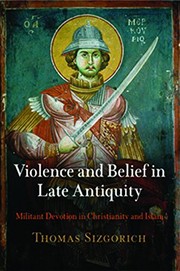 Front cover of Violence and belief in late antiquity by Thomas Sizgorich