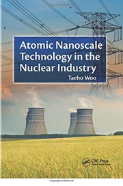 Front cover of Atomic nanoscale technology in the nuclear industry by Taeho Woo