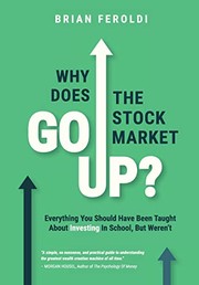 Front cover of Why Does The Stock Market Go Up? by Brian Feroldi