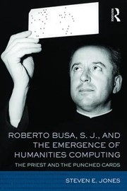 Cover of Roberto Busa, S. J. , and the Emergence of Humanities Computing by Jones, Steven E.
