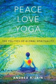 Front cover of Peace Love Yoga by Andrea R. Jain