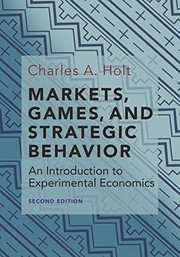 Front cover of Markets, Games, and Strategic Behavior - an Introduction to Experimental Economics (Second Edition) by Charles A. Holt