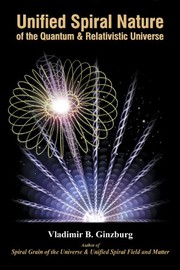 Cover of Unified Spiral Nature of the Quantum & Relativistic Universe by Vladimir B. Ginzburg