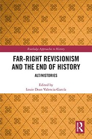Front cover of Far-Right Revisionism and the End of History by Louie Dean Valencia-García