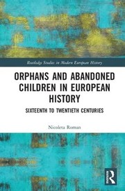Front cover of Orphans and Abandoned Children in European History by Nicoleta Roman