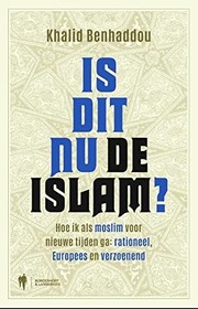 Front cover of Is dit nu de islam? : hoe ik als moslim voor nieuwe tijden ga by Khalid Benhaddou
