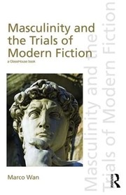 Cover of Masculinity and the Trials of Modern Fiction by Marco Wan