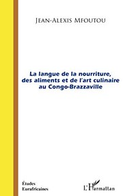 Front cover of La langue de la nourriture, des aliments et de l'art culinaire au Congo-Brazzaville by Jean-Alexis Mfoutou