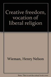 Front cover of Creative freedom, vocation of liberal religion by Wieman, Henry Nelson