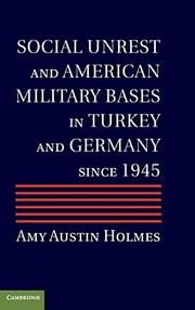 Front cover of Social Unrest and American Military Bases in Turkey and Germany since 1945 by Amy Austin Holmes