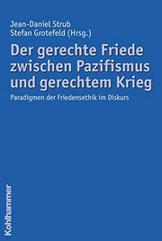 Front cover of Der gerechte Friede zwischen Pazifismus und gerechtem Krieg: Paradigmen der Friedensethik im Diskurs by Jean-Daniel Strub