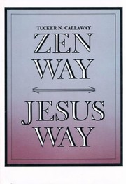 Front cover of Zen way, Jesus way by Tucker N. Callaway