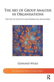 Front cover of Art of Group Analysis in Organisations by Gerhard Wilke