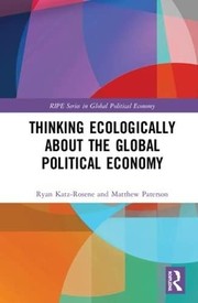 Front cover of Thinking Ecologically about the Global Political Economy by Ryan Katz-Rosene