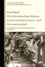 Front cover of Die schw abischen H uttenwerke zwischen Staats- und Privatwirtschaft: zur Geschichte der Eisenverarbeitung in W urttemberg (1803 - 1945), + 1 CD-ROM by Uwe Fliegauf
