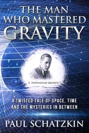 Front cover of The Man Who Mastered Gravity by Paul Schatzkin