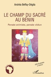 Front cover of Le champ du sacré au Bénin by Andréa Beffay-Dégila