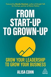 Front cover of From Start-Up to Grown-up by Alisa Cohn