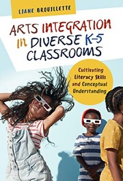 Front cover of Arts Integration in Diverse K-5 Classrooms by Liane Brouillette
