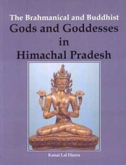 Front cover of The Brahmanical and Buddhist gods and goddesses in Himachal Pradesh by Kanai Lal Hazra