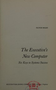 Front cover of The executive's new computer: six keys to systems success by Oliver W. Wight