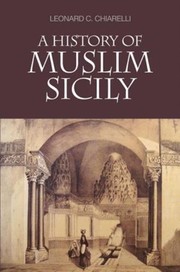 Front cover of A history of Muslim Sicily by Leonard C. Chiarelli