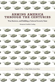 Cover of Arming America Through the Centuries by Benjamin Franklin Cooling