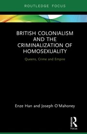 Front cover of British Colonialism and the Criminalization of Homosexuality by Enze Han
