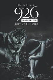 Front cover of 926 Raindrops - Gift of the Wild by Gloria Straube