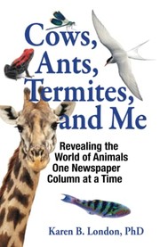 Front cover of Cows, Ants, Termites, and Me by Karen B. London