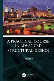 Cover of Practical Course in Advanced Structural Design by Tim Huff