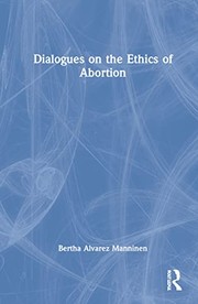 Front cover of Dialogues on the Ethics of Abortion by Bertha Alvarez Manninen