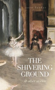Front cover of The Shivering Ground & Other Stories by Sara Barkat