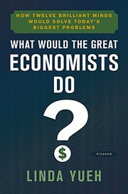Front cover of What would the great economists do? by Linda Y. Yueh