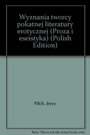 Front cover of Wyznania twórcy pokątnej literatury erotycznej by Jerzy Pilch