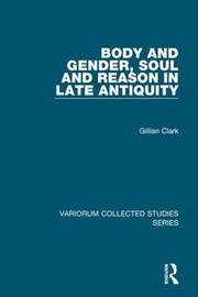 Cover of Body and gender, soul and reason in late antiquity by Gillian Clark