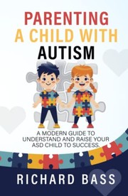 Front cover of Parenting a Child with Autism by Richard Bass