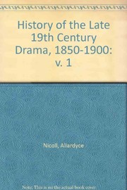 Front cover of A history of late nineteenth century drama, 1850-1900 by Allardyce Nicoll